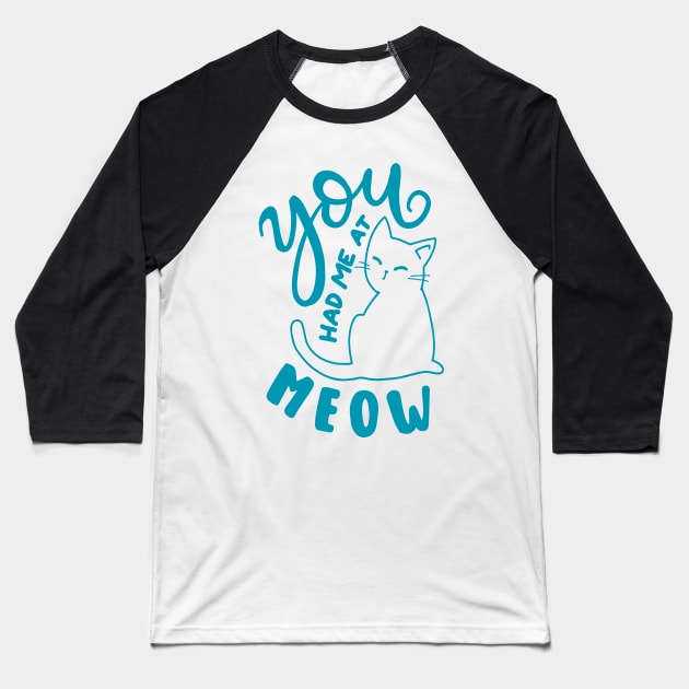 You Had Me At Meow Baseball T-Shirt by RubyCollection